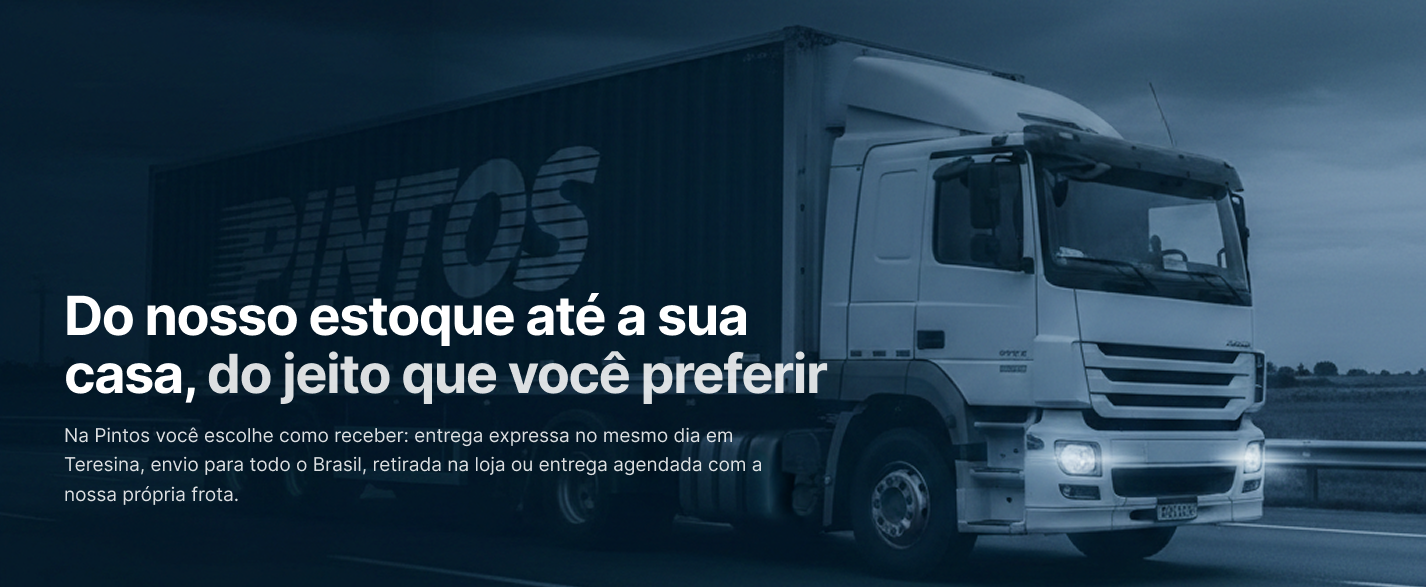 Caminhão da Pintos: Do nosso estoque até a sua casa, do jeito que você preferir
